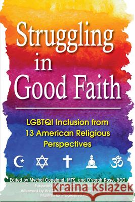 Struggling in Good Faith: LGBTQI Inclusion from 13 American Religious Perspectives Mychal Copeland D'Vorah Rose 9781594736025 Skylight Paths Publishing - książka