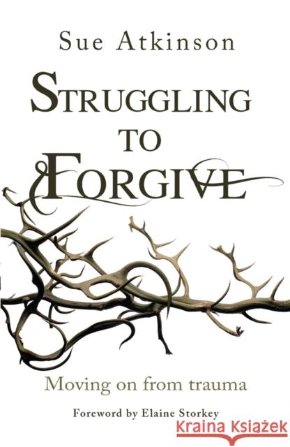 Struggling to Forgive: Moving on from Trauma Sue Atkinson 9780857215611 Monarch Books - książka