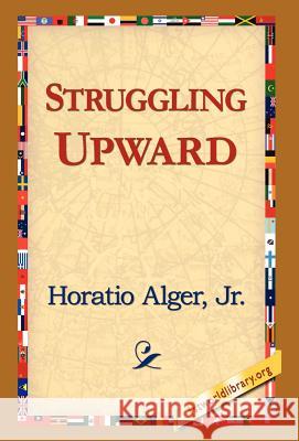 Struggling Upward Jr. Horatio Alge 9781421817606 1st World Library - książka