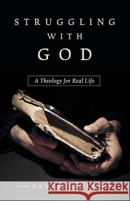 Struggling with God: A Theology for Real Life Sam Sumner 9781973691259 WestBow Press - książka