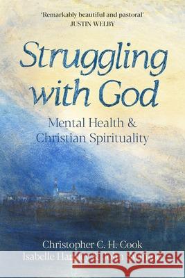 Struggling with God: Mental Health and Christian Spirituality: Foreword by Justin Welby Professor John Swinton 9780281086412 SPCK Publishing - książka