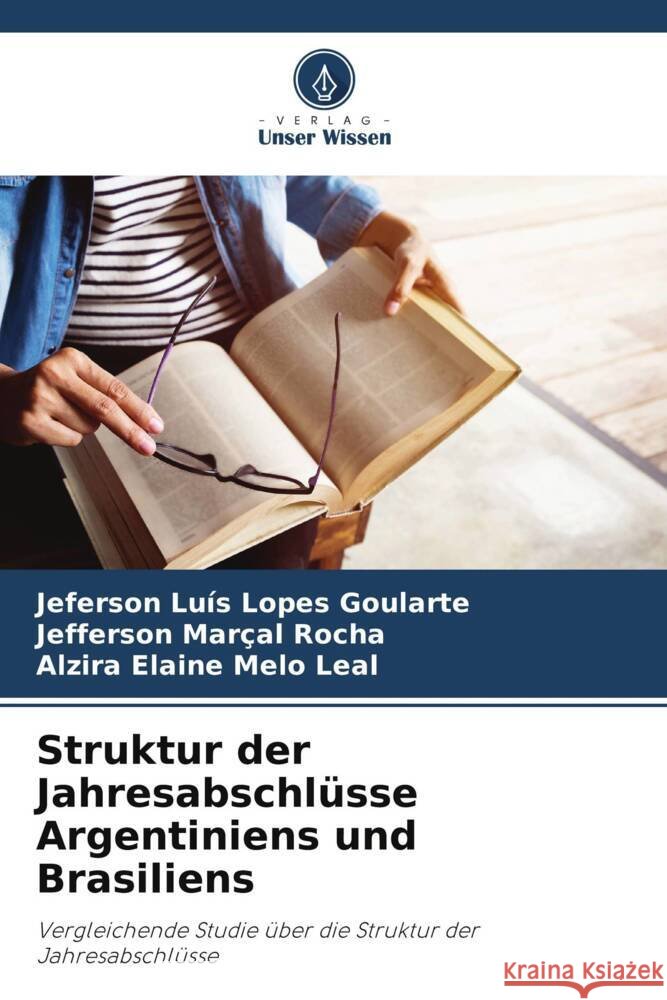 Struktur der Jahresabschlüsse Argentiniens und Brasiliens Lopes Goularte, Jeferson Luís, Marçal Rocha, Jefferson, Melo Leal, Alzira Elaine 9786208576271 Verlag Unser Wissen - książka
