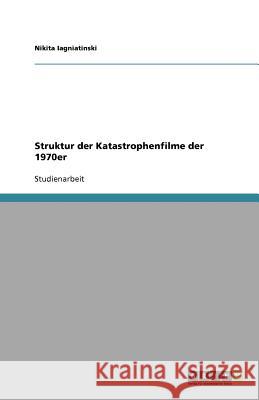 Struktur der Katastrophenfilme der 1970er Nikita Iagniatinski 9783640762743 Grin Verlag - książka