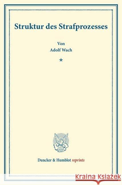 Struktur Des Strafprozesses: (Sonderabdruck Aus Der Festgabe Der Leipziger Juristenfakultat Fur Dr. Karl Binding) Wach, Adolf 9783428171385 Duncker & Humblot - książka