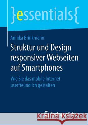 Struktur Und Design Responsiver Webseiten Auf Smartphones: Wie Sie Das Mobile Internet Userfreundlich Gestalten Brinkmann, Annika 9783658254216 Springer Gabler - książka