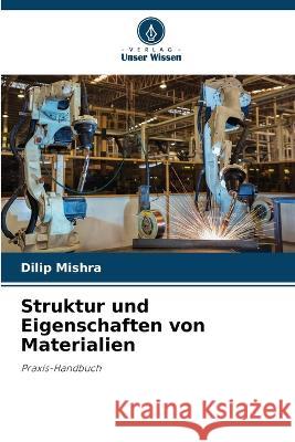 Struktur und Eigenschaften von Materialien Dilip Mishra 9786205877296 Verlag Unser Wissen - książka