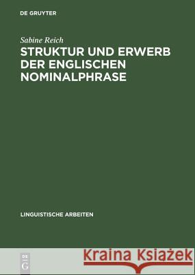 Struktur und Erwerb der englischen Nominalphrase Reich, Sabine 9783484304376 Max Niemeyer Verlag - książka