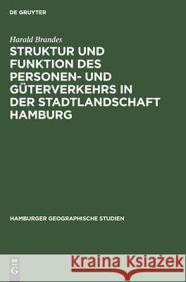 Struktur und Funktion des Personen- und Güterverkehrs in der Stadtlandschaft Hamburg Harald Brandes 9783111043050 De Gruyter - książka