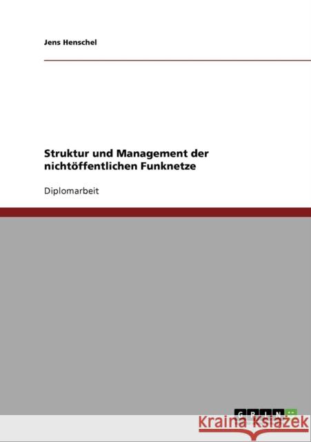 Struktur und Management der nichtöffentlichen Funknetze Henschel, Jens 9783638705516 Grin Verlag - książka