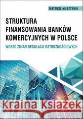 Struktura finansowania banków komercyjnych.. Mateusz Muszyński 9788381029803 CeDeWu - książka