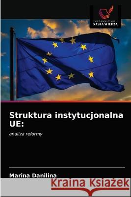 Struktura instytucjonalna UE Marina Danilina 9786203063318 Wydawnictwo Nasza Wiedza - książka