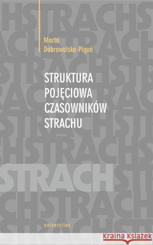 Struktura pojęciowa czasowników strachu Dobrowolska-Pigoń Marta 9788324236497 Universitas - książka