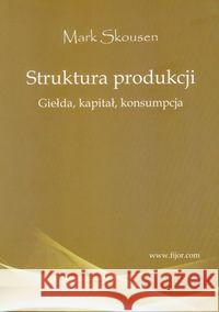 Struktura produkcji. Gielda, kapitał, konsumpcja Skousen Mark 9788389812735 Fijorr Publishing - książka