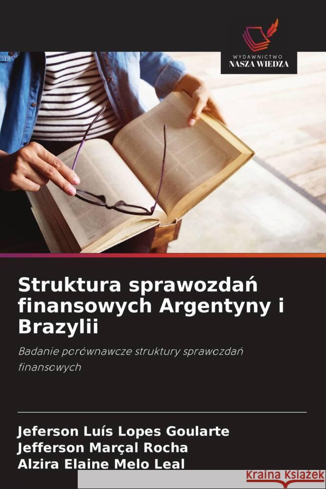 Struktura sprawozdan finansowych Argentyny i Brazylii Lopes Goularte, Jeferson Luís, Marçal Rocha, Jefferson, Melo Leal, Alzira Elaine 9786208576325 Wydawnictwo Nasza Wiedza - książka