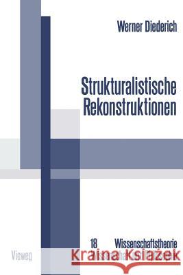 Strukturalistische Rekonstruktionen: Untersuchungen Zur Bedeutung, Weiterentwicklung Und Interdisziplinären Anwendung Des Strukturalistischen Konzepts Diederich, Werner 9783528084783 Vieweg+teubner Verlag - książka