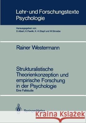 Strukturalistische Theorienkonzeption Und Empirische Forschung in Der Psychologie: Eine Fallstudie Westermann, Rainer 9783540182450 Springer - książka