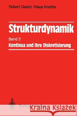 Strukturdynamik: Band 2: Kontinua und ihre Diskretisierung Robert Gasch, Klaus Knothe 9783540507710 Springer-Verlag Berlin and Heidelberg GmbH &  - książka