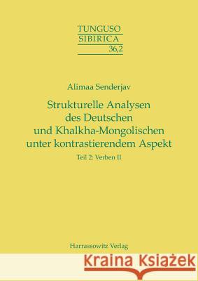 Strukturelle Analysen Des Deutschen Und Khalkha-Mongolischen Unter Kontrastierendem Aspekt: Teil 2: Verben II Senderjav, Alimaa 9783447105088 Harrassowitz - książka