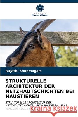 Strukturelle Architektur Der Netzhautschichten Bei Haustieren Rajathi Shunmugam 9786203598544 Verlag Unser Wissen - książka