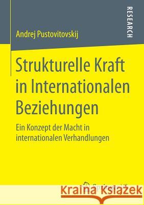 Strukturelle Kraft in Internationalen Beziehungen: Ein Konzept Der Macht in Internationalen Verhandlungen Pustovitovskij, Andrej 9783658126926 Springer vs - książka