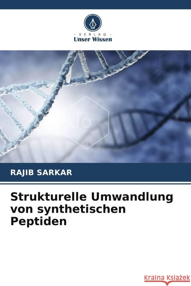 Strukturelle Umwandlung von synthetischen Peptiden Sarkar, Rajib 9786206368632 Verlag Unser Wissen - książka