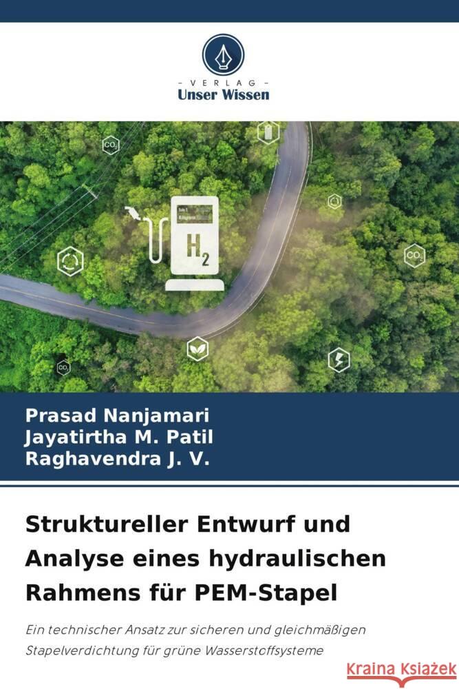 Struktureller Entwurf und Analyse eines hydraulischen Rahmens für PEM-Stapel Nanjamari, Prasad, Patil, Jayatirtha M., J. V., Raghavendra 9786209304811 Verlag Unser Wissen - książka