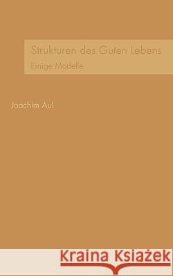 Strukturen des Guten Lebens: Einige Modelle Aul, Joachim 9783833452635 Bod - książka