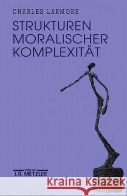 Strukturen moralischer Komplexität Charles Larmore, Klaus Laermann 9783476012876 Springer-Verlag Berlin and Heidelberg GmbH &  - książka