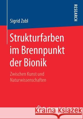 Strukturfarben Im Brennpunkt Der Bionik: Zwischen Kunst Und Naturwissenschaften Zobl, Sigrid 9783658208028 Springer Spektrum - książka