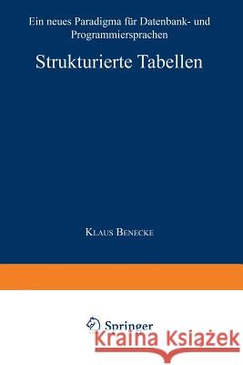 Strukturierte Tabellen: Ein Neues Paradigma Für Datenbank- Und Programmiersprachen Benecke, Klaus 9783824420995 Deutscher Universitatsverlag - książka