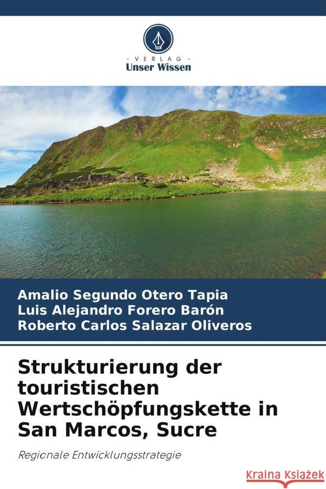 Strukturierung der touristischen Wertsch?pfungskette in San Marcos, Sucre Amalio Segundo Oter Luis Alejandro Forer Roberto Carlos Salaza 9786207325276 Verlag Unser Wissen - książka