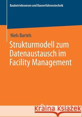 Strukturmodell Zum Datenaustausch Im Facility Management Bartels, Niels 9783658308292 Springer Vieweg - książka