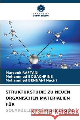 STRUKTURSTUDIE ZU NEUEN ORGANISCHEN MATERIALIEN FÜR SOLARZELLENANWENDUNGEN RAFTANI, Marzouk, Bouachrine, Mohammed, BENNANI Naciri, Mohammed 9786208817503 Verlag Unser Wissen - książka