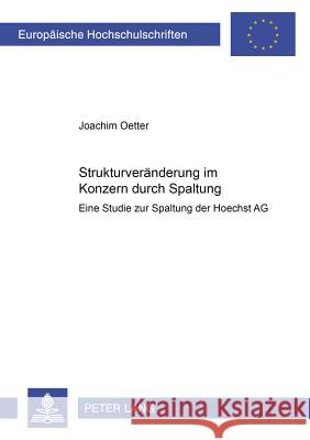 Strukturveraenderung Im Konzern Durch Spaltung: Eine Studie Zur Spaltung Der Hoechst AG Oetter, Joachim 9783631517147 Lang, Peter, Gmbh, Internationaler Verlag Der - książka