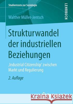 Strukturwandel Der Industriellen Beziehungen: , Industrial Citizenship' Zwischen Markt Und Regulierung Müller-Jentsch, Walther 9783658137274 Springer vs - książka