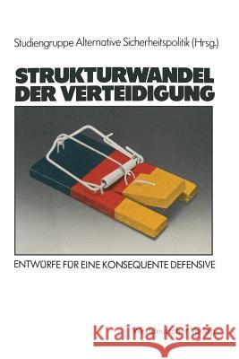 Strukturwandel Der Verteidigung: Entwürfe Für Eine Konsequente Defensive Alternative Sicherheitspolitik, Studieng 9783531116983 Westdeutscher Verlag - książka