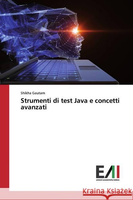 Strumenti di test Java e concetti avanzati Gautam, Shikha 9786202089845 Edizioni Accademiche Italiane - książka