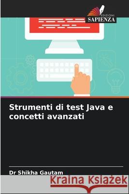 Strumenti di test Java e concetti avanzati Shikha Gautam 9786207870080 Edizioni Sapienza - książka