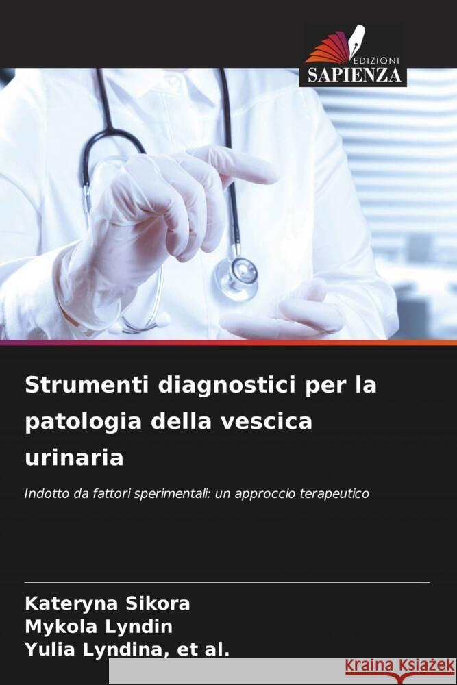 Strumenti diagnostici per la patologia della vescica urinaria Sikora, Kateryna, L_nd_n, Mykola, L_nd_na, et al., Yulia 9786206344650 Edizioni Sapienza - książka