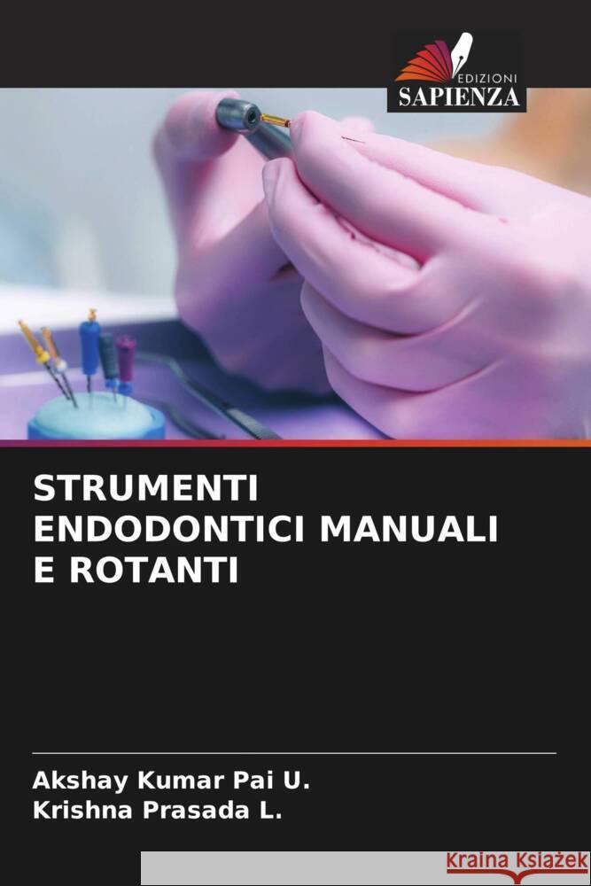 STRUMENTI ENDODONTICI MANUALI E ROTANTI Pai U., Akshay Kumar, L., Krishna Prasada 9786205090022 Edizioni Sapienza - książka