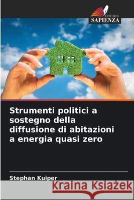 Strumenti politici a sostegno della diffusione di abitazioni a energia quasi zero Kuiper, Stephan 9786209026997 Edizioni Sapienza - książka