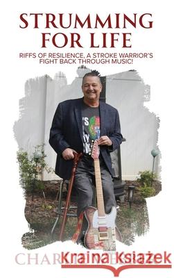 Strumming for Life: Riffs of Resilience, a Stroke Warrior's Fight Back Through Music! Charlie Webber 9781966283768 American Real Publishing - książka