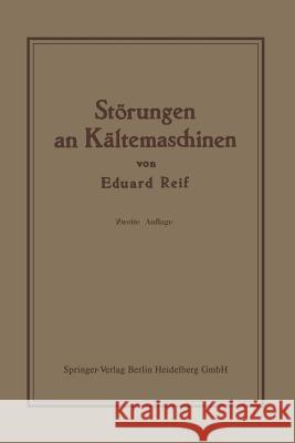 Störungen an Kältemaschinen: Insbesondere Deren Ursachen Und Beseitigung Reif, Eduard 9783662334447 Springer - książka