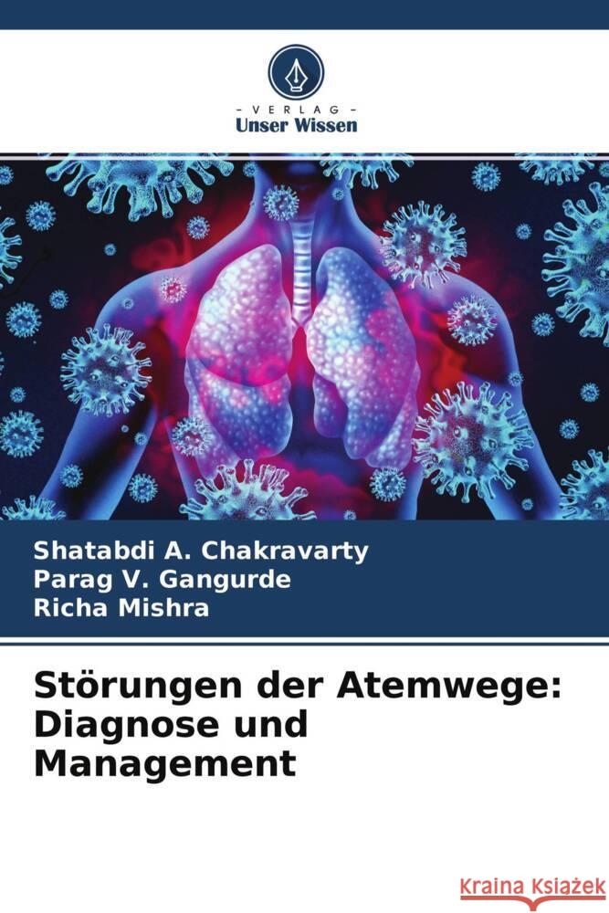 Störungen der Atemwege: Diagnose und Management A. Chakravarty, Shatabdi, V. Gangurde, Parag, Mishra, Richa 9786204304823 Verlag Unser Wissen - książka