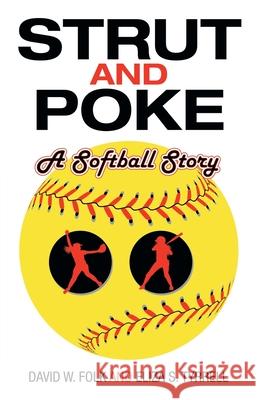 Strut and Poke: A Softball Story David W Folk, Eliza S Tyrrell 9781973676171 WestBow Press - książka