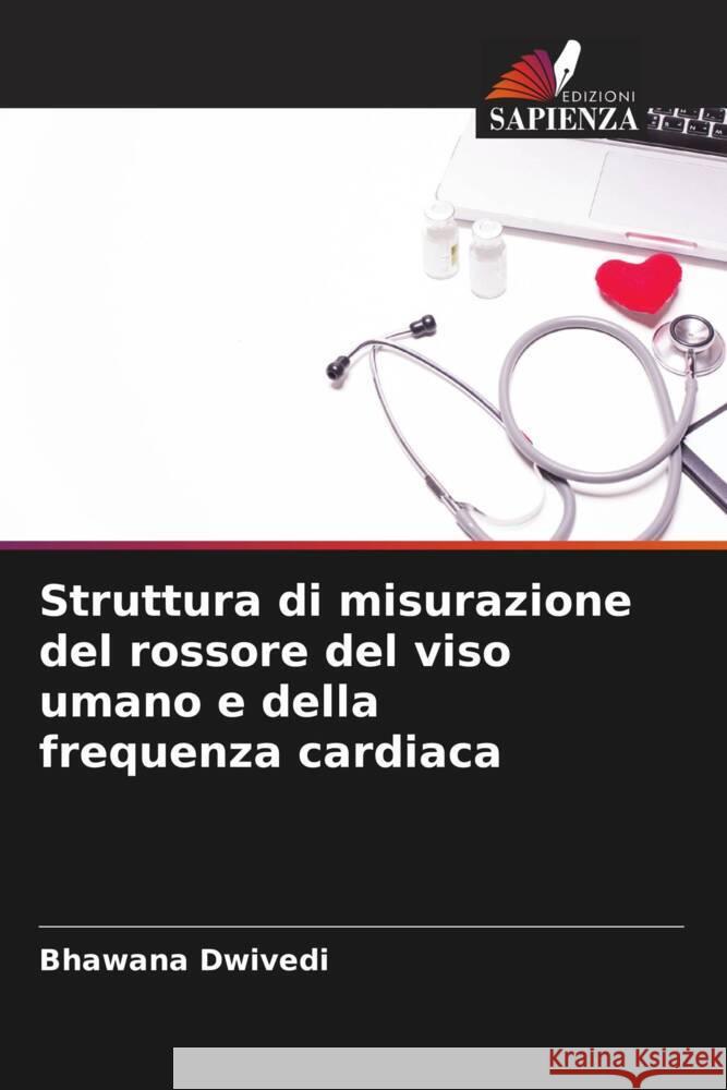 Struttura di misurazione del rossore del viso umano e della frequenza cardiaca Bhawana Dwivedi Pooja Patre 9786204687629 Edizioni Sapienza - książka