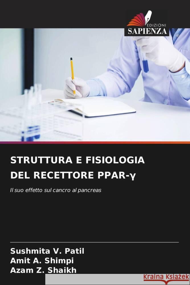 STRUTTURA E FISIOLOGIA DEL RECETTORE PPAR-Gamma V. Patil, Sushmita, A. Shimpi, Amit, Z. Shaikh, Azam 9786205101599 Edizioni Sapienza - książka