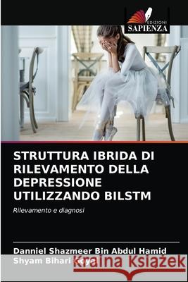 Struttura Ibrida Di Rilevamento Della Depressione Utilizzando Bilstm Danniel Shazmeer Bin Abdul Hamid, Shyam Bihari Goyal 9786203250800 Edizioni Sapienza - książka