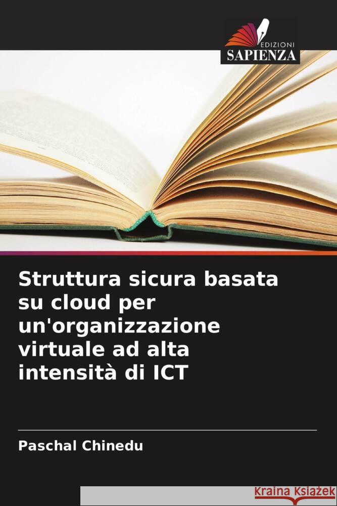 Struttura sicura basata su cloud per un'organizzazione virtuale ad alta intensit? di ICT Paschal Chinedu 9786205674017 Edizioni Sapienza - książka