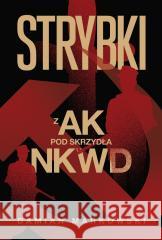 Strybki Z AK pod skrzydła NKWD Damian Markowski 9788384274897 Horyzont - książka